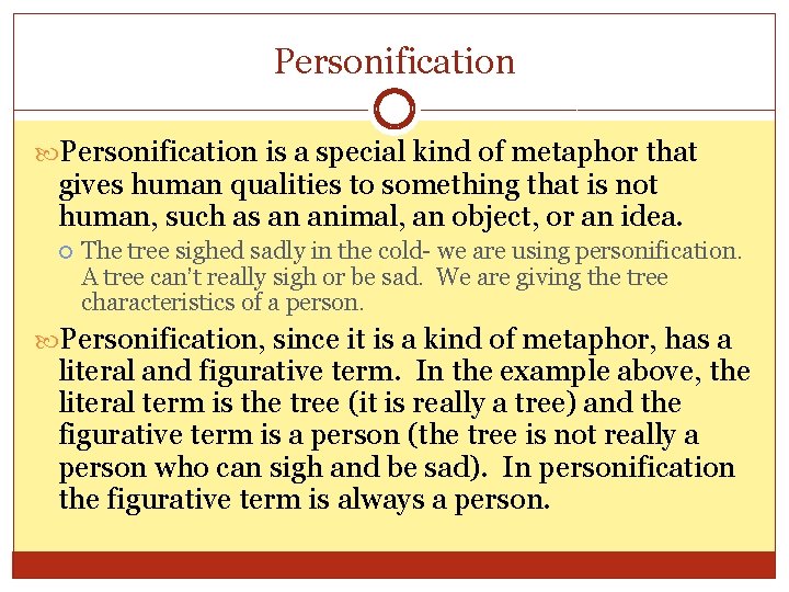 Personification is a special kind of metaphor that gives human qualities to something that