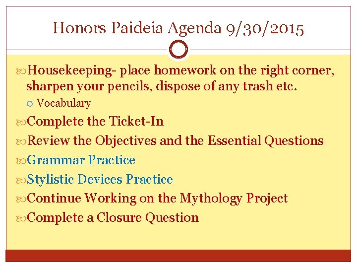 Honors Paideia Agenda 9/30/2015 Housekeeping- place homework on the right corner, sharpen your pencils,