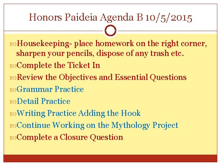 Honors Paideia Agenda B 10/5/2015 Housekeeping- place homework on the right corner, sharpen your