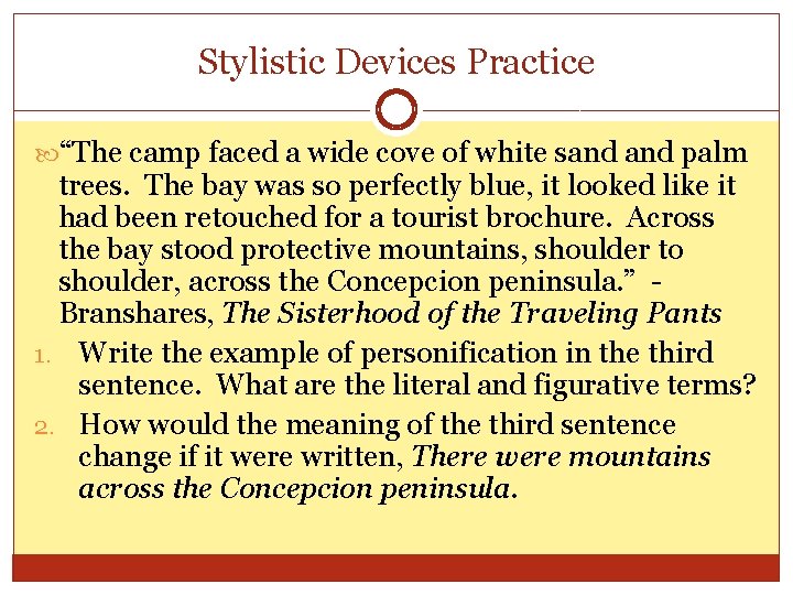 Stylistic Devices Practice “The camp faced a wide cove of white sand palm trees.