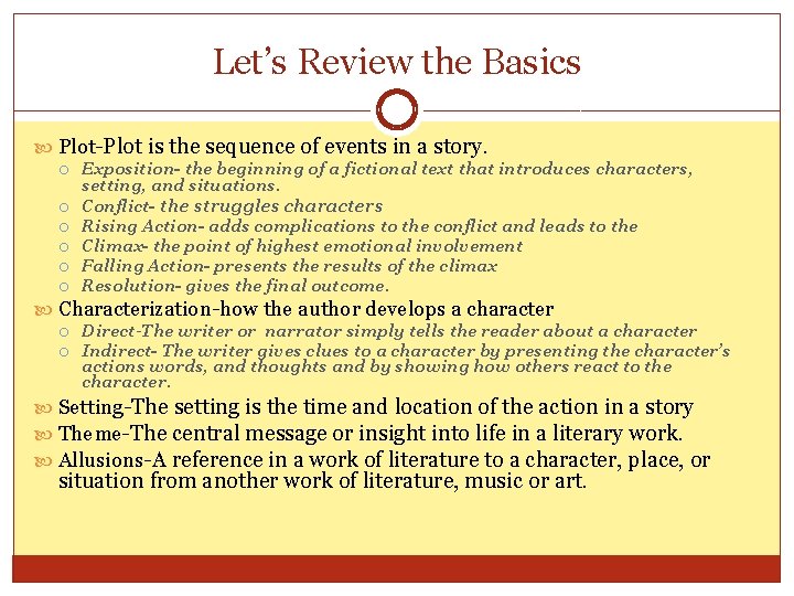 Let’s Review the Basics Plot-Plot is the sequence of events in a story. Exposition-