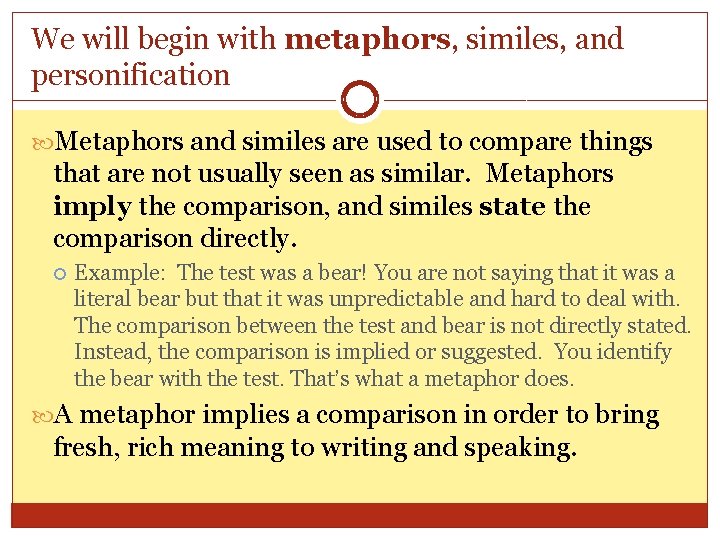 We will begin with metaphors, similes, and personification Metaphors and similes are used to