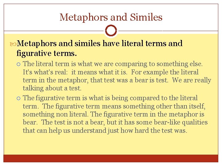 Metaphors and Similes Metaphors and similes have literal terms and figurative terms. The literal