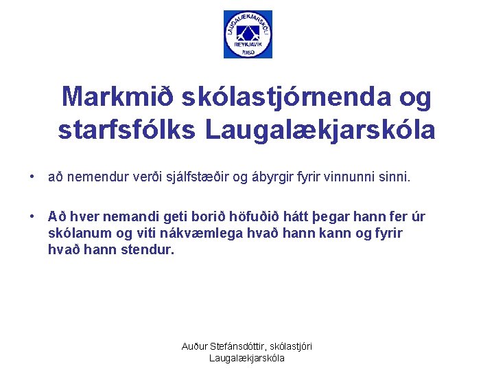 Markmið skólastjórnenda og starfsfólks Laugalækjarskóla • að nemendur verði sjálfstæðir og ábyrgir fyrir vinnunni