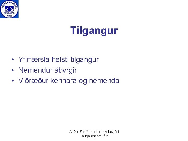 Tilgangur • Yfirfærsla helsti tilgangur • Nemendur ábyrgir • Viðræður kennara og nemenda Auður