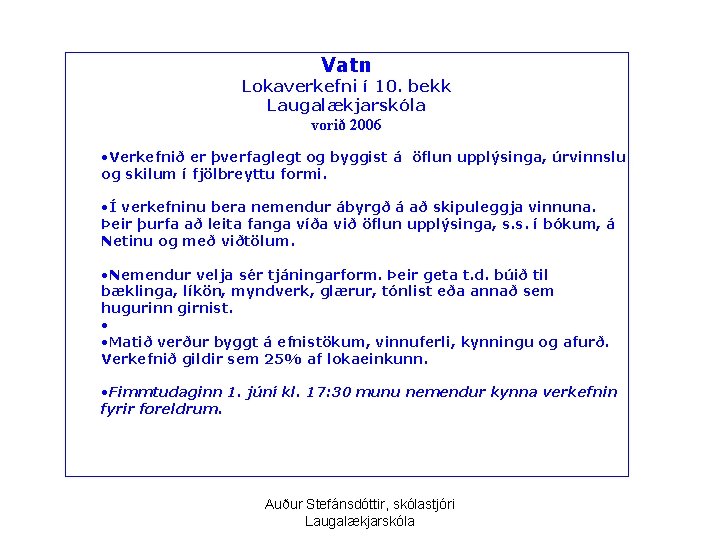 Vatn Lokaverkefni í 10. bekk Laugalækjarskóla vorið 2006 • Verkefnið er þverfaglegt og byggist