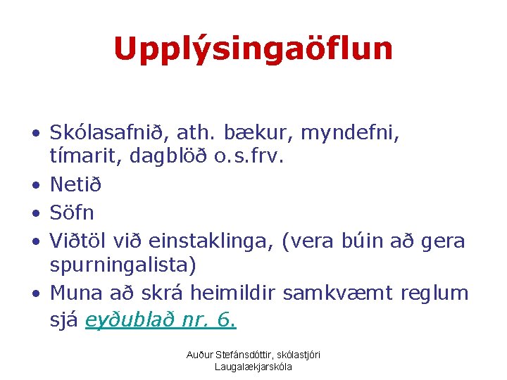 Upplýsingaöflun • Skólasafnið, ath. bækur, myndefni, tímarit, dagblöð o. s. frv. • Netið •