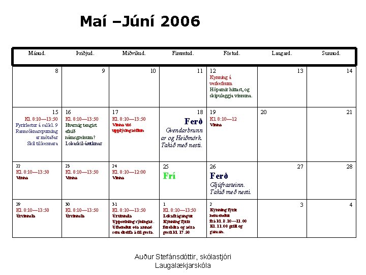 Maí –Júní 2006 Mánud. Þriðjud. 8 Miðvikud. 9 Fimmtud. 10 Föstud. 11 Laugard. 12