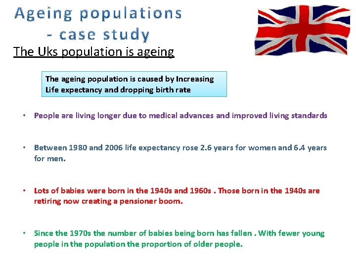 The Uks population is ageing The ageing population is caused by Increasing Life expectancy