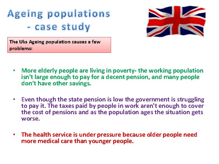 The Uks Ageing population causes a few problems: • More elderly people are living