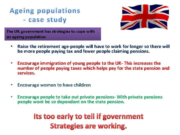 The UK government has strategies to cope with an ageing population • Raise the