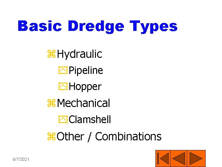 Basic Dredge Types z. Hydraulic y. Pipeline y. Hopper z. Mechanical y. Clamshell z.