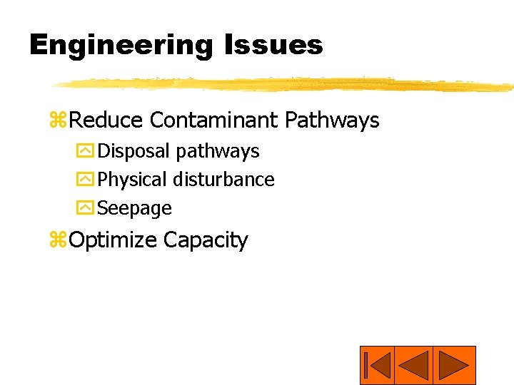 Engineering Issues z. Reduce Contaminant Pathways y. Disposal pathways y. Physical disturbance y. Seepage