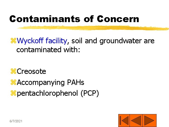 Contaminants of Concern z. Wyckoff facility, soil and groundwater are contaminated with: z. Creosote