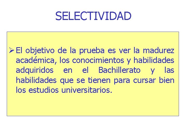 SELECTIVIDAD El objetivo de la prueba es ver la madurez académica, los conocimientos y
