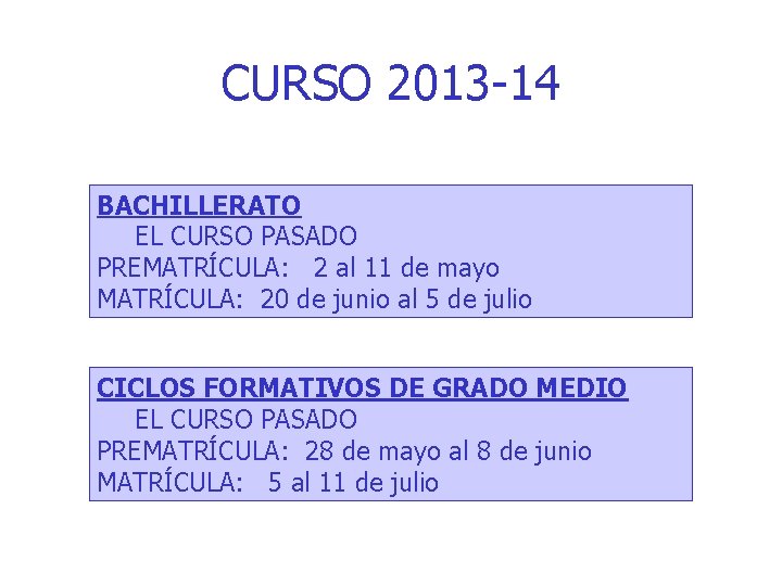 CURSO 2013 -14 BACHILLERATO EL CURSO PASADO PREMATRÍCULA: 2 al 11 de mayo MATRÍCULA: