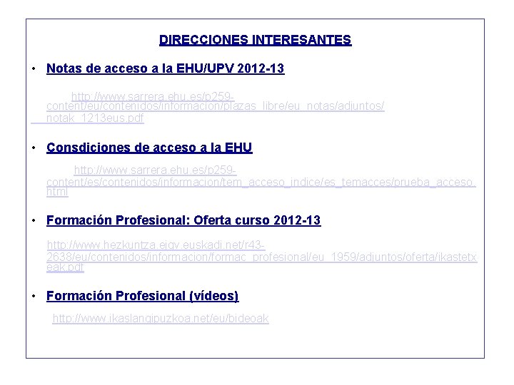 DIRECCIONES INTERESANTES • Notas de acceso a la EHU/UPV 2012 -13 http: //www. sarrera.