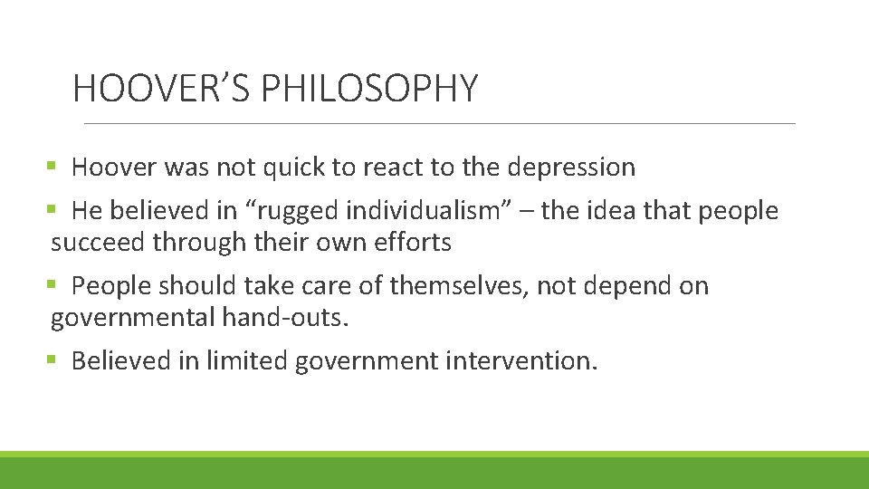 HOOVER’S PHILOSOPHY § Hoover was not quick to react to the depression § He