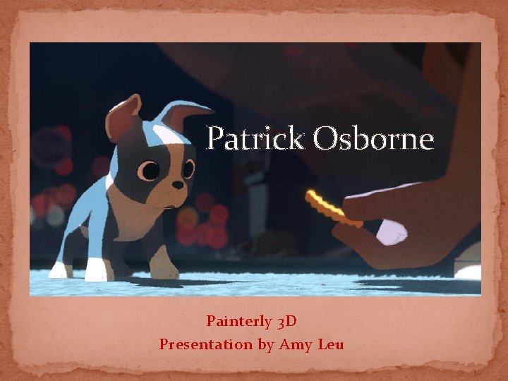 Patrick Osborne Painterly 3 D Presentation by Amy Leu 