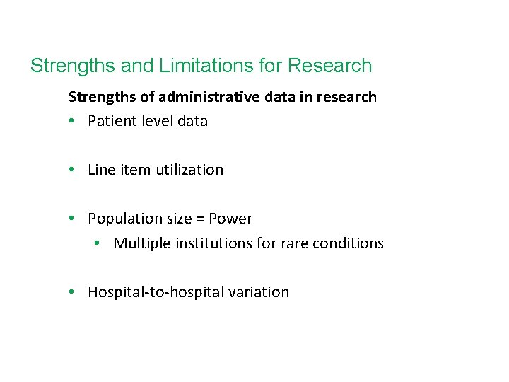 Strengths and Limitations for Research Strengths of administrative data in research • Patient level