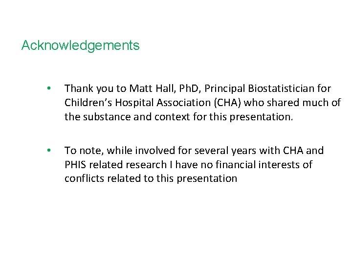 Acknowledgements • Thank you to Matt Hall, Ph. D, Principal Biostatistician for Children’s Hospital