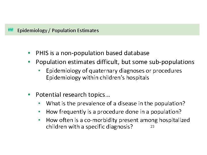 Epidemiology / Population Estimates • PHIS is a non-population based database • Population estimates
