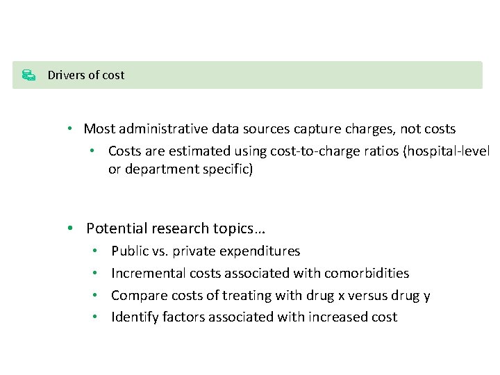 Drivers of cost • Most administrative data sources capture charges, not costs • Costs
