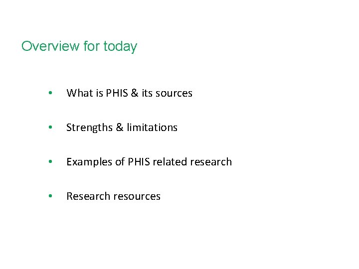 Overview for today • What is PHIS & its sources • Strengths & limitations