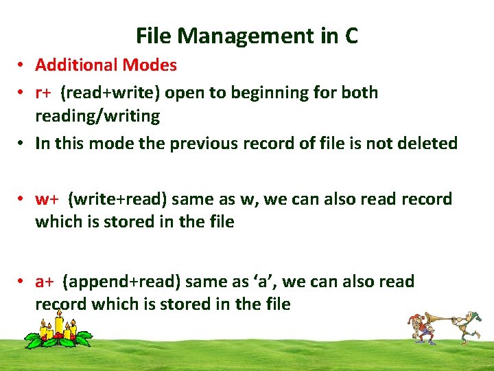 File Management in C • Additional Modes • r+ (read+write) open to beginning for