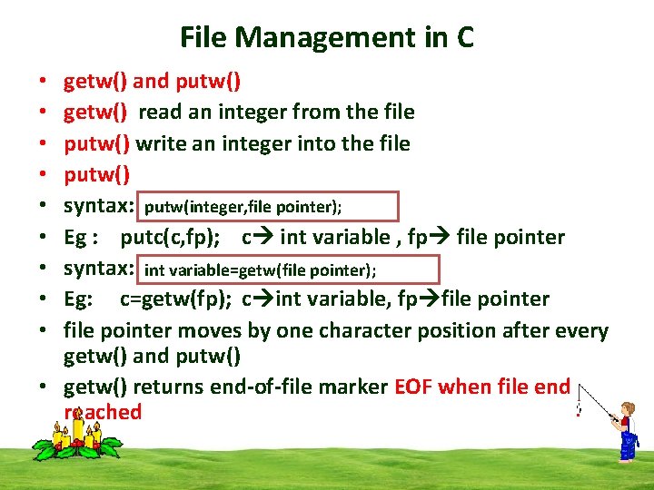 File Management in C getw() and putw() getw() read an integer from the file