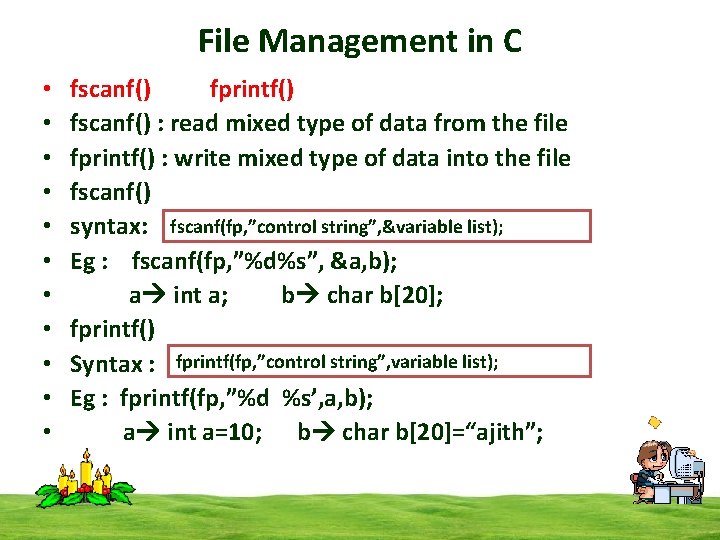 File Management in C • • • fscanf() fprintf() fscanf() : read mixed type