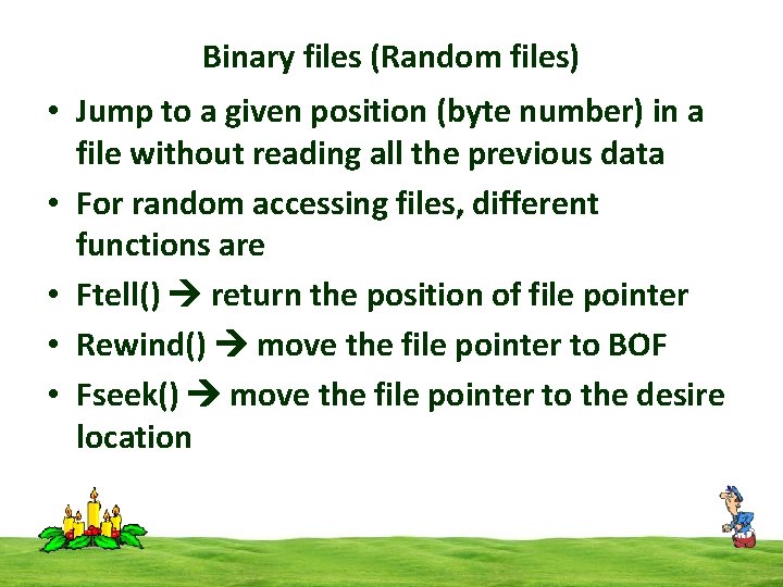 Binary files (Random files) • Jump to a given position (byte number) in a