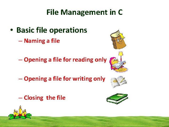 File Management in C • Basic file operations – Naming a file – Opening