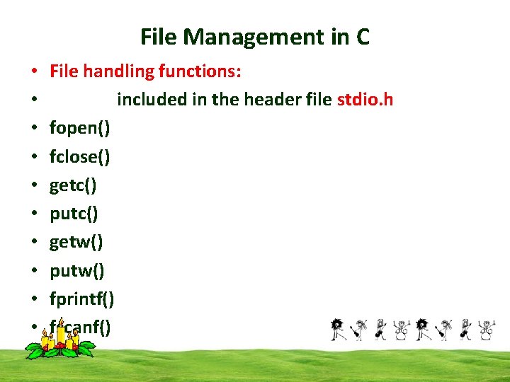 File Management in C • • • File handling functions: included in the header