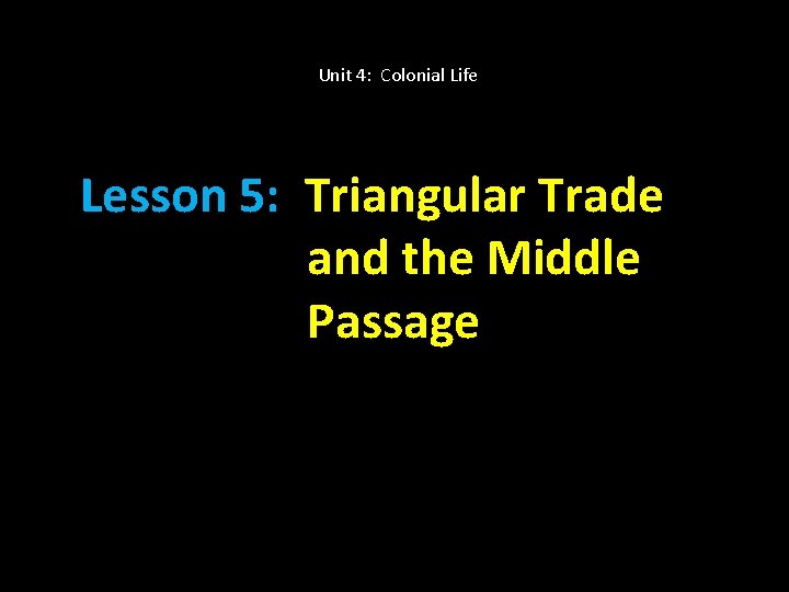 Unit 4: Colonial Life Lesson 5: Triangular Trade and the Middle Passage 