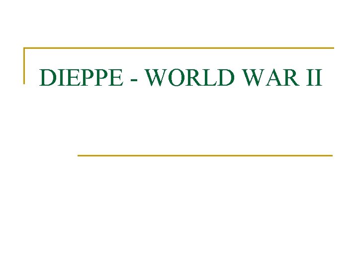 DIEPPE - WORLD WAR II 