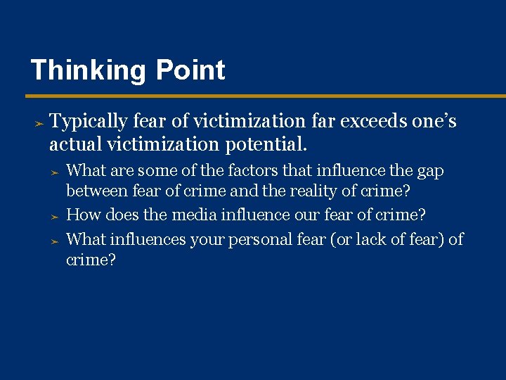 Thinking Point ➤ Typically fear of victimization far exceeds one’s actual victimization potential. ➤