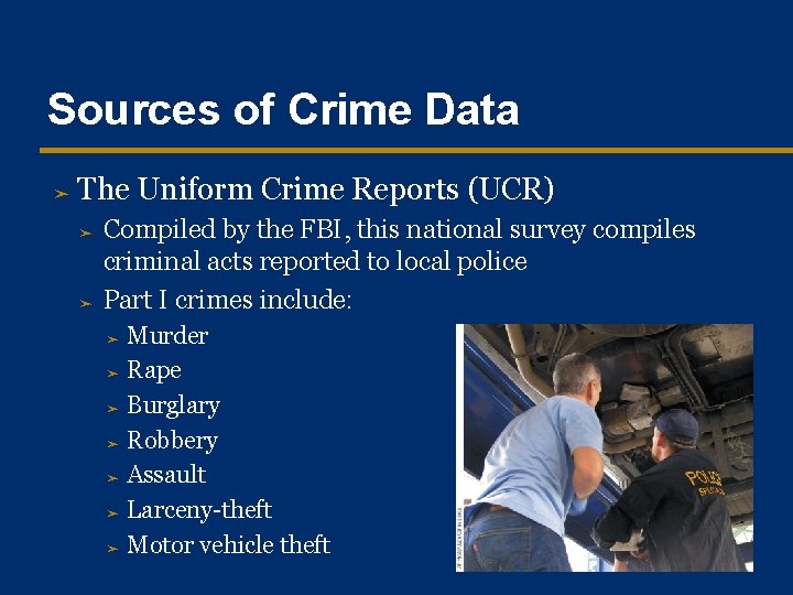 Sources of Crime Data ➤ The Uniform Crime Reports (UCR) ➤ ➤ Compiled by