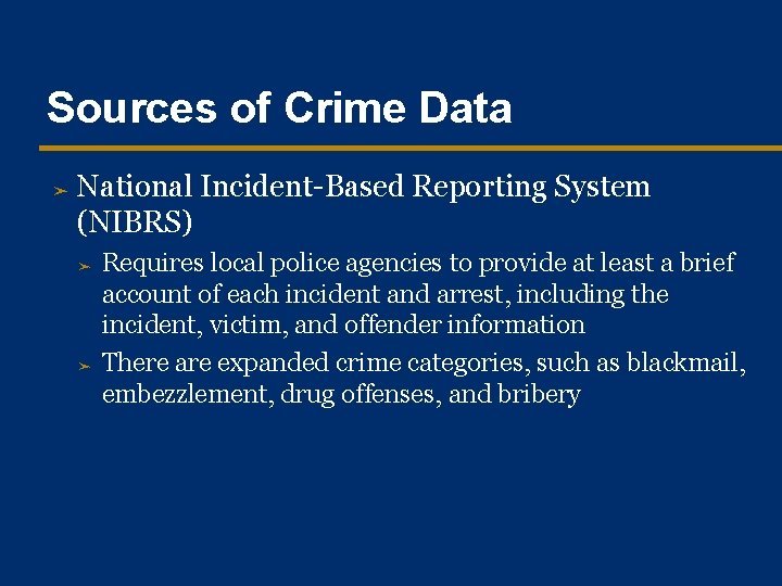 Sources of Crime Data ➤ National Incident-Based Reporting System (NIBRS) ➤ ➤ Requires local