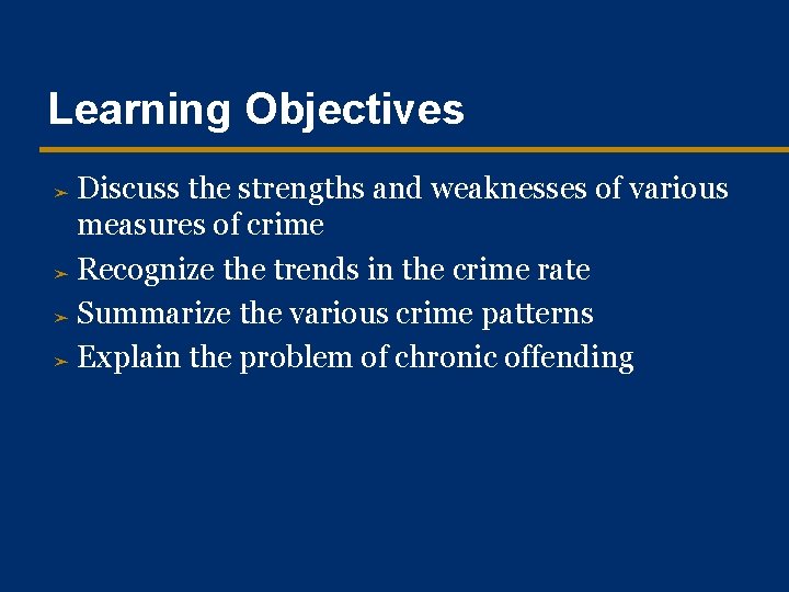 Learning Objectives Discuss the strengths and weaknesses of various measures of crime ➤ Recognize