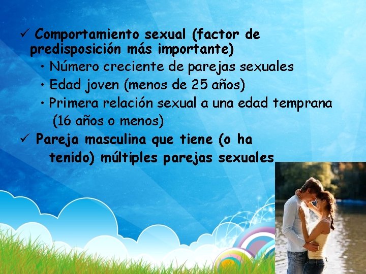 ü Comportamiento sexual (factor de predisposición más importante) • Número creciente de parejas sexuales