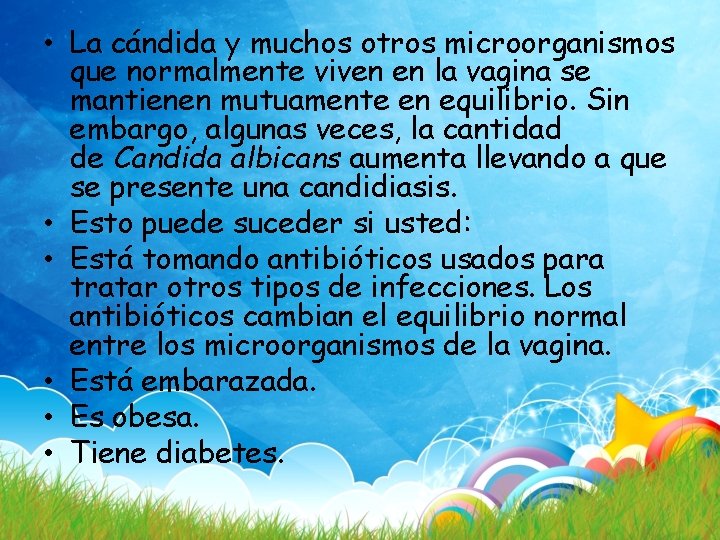  • La cándida y muchos otros microorganismos que normalmente viven en la vagina