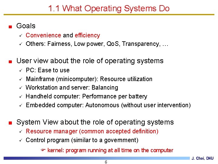 1. 1 What Operating Systems Do Goals ü ü Convenience and efficiency Others: Fairness,