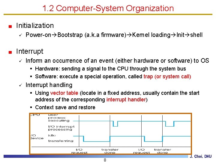 1. 2 Computer-System Organization Initialization ü Power-on Bootstrap (a. k. a firmware) Kernel loading