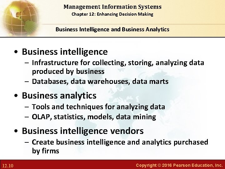 Management Information Systems Chapter 12: Enhancing Decision Making Business Intelligence and Business Analytics •