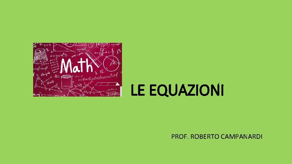 LE EQUAZIONI PROF. ROBERTO CAMPANARDI 