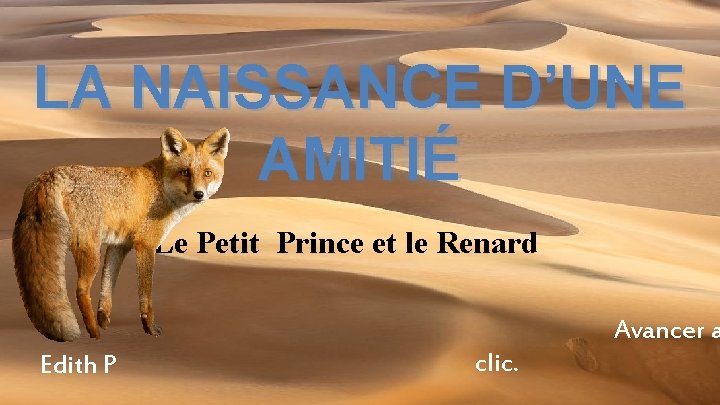 LA NAISSANCE D’UNE AMITIÉ Le Petit Prince et le Renard Avancer a Edith P