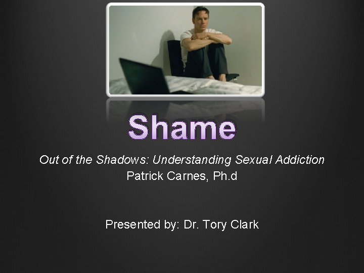 Shame Out of the Shadows Understanding Sexual Addiction