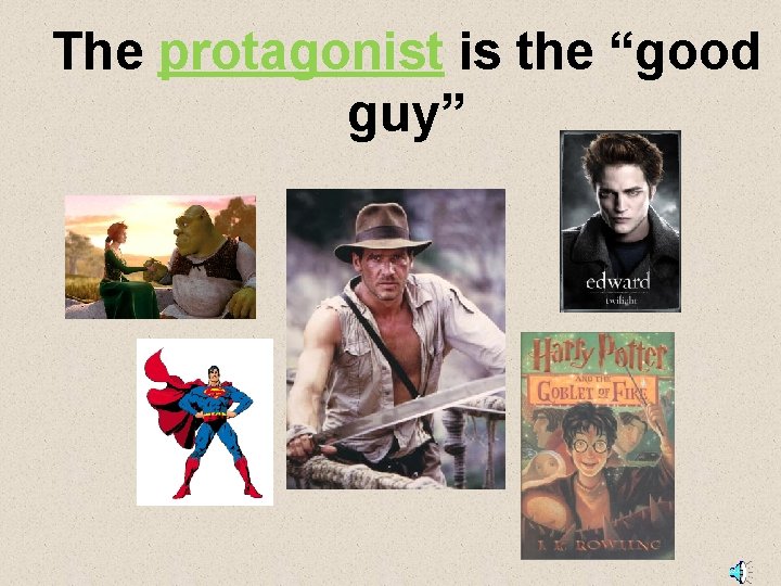 The protagonist is the “good guy” 