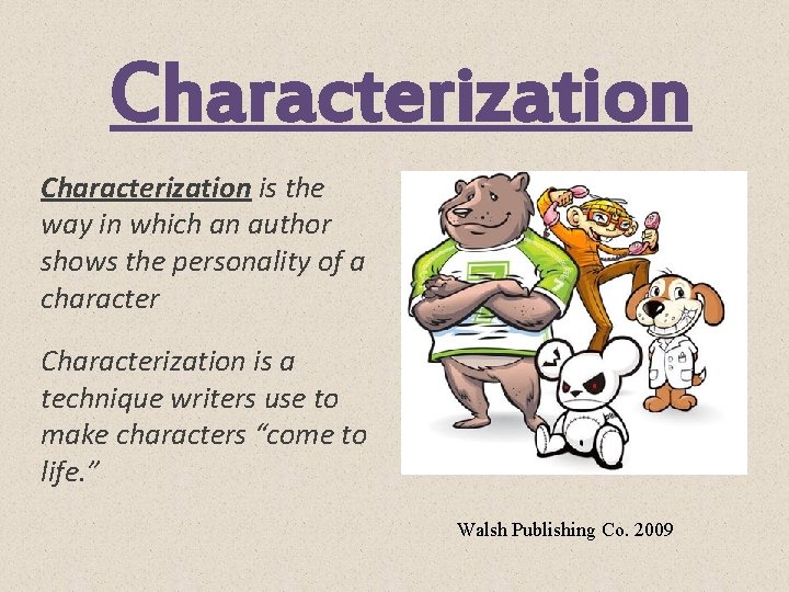 Characterization is the way in which an author shows the personality of a character